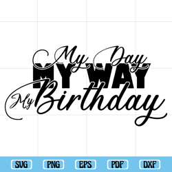 my day my way birthday svg, happy birthday svg, birthday girl svg, birthday squad svg, birthday queen svg