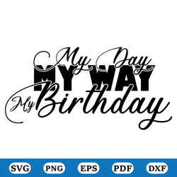 my day my way birthday svg, happy birthday svg, birthday girl svg, birthday squad svg, birthday queen svg