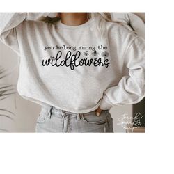 you belong among the wildflowers svg, png, wildflower svg, flower svg, floral svg, boho svg, inspirational svg, morivati