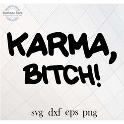 karma bitch svg, karma svg, karma is a bitch svg, funny svg, quote svg, sayings svg, karma cut file, silhouette, svg fil