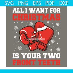 all i want for christmas is your two front teeth svg, christmas svg, boxing svg, boxing fight svg, merry christmas svg,
