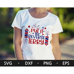 put it in reverse terry svg,4th of july svg,fourth of july,independence day svg,memorial day,patriotic svg,svg files for