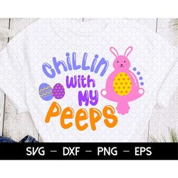 bunny svg, chillin with my peeps svg, easter peeps svg, peeps svg, kids easter shirt svg, girls easter svg, boys easter