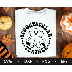 spooktacular teacher svg, ghost svg, halloween svg, teacher shirt, trick or treat svg, funny halloween png, svg file for
