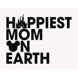 happiest mom on earth svg, magical and fabulous svg, family vacation, magical castle svg, magical kingdom svg, family sh