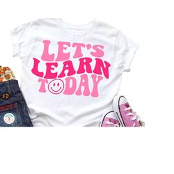 let's learn today svg png, teacher svg, student svg, education svg, retro wavy, girls, boys, kids shirt sublimation png,