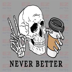 Never Better Skeletons Halloween Png, Never Better Png, Funny Halloween Png, Never Better Png, Skeletons Halloween Png,