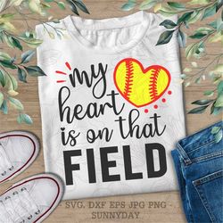 my heart is on that field svg file,dxf silhouette print,sticker,cricut,cut files,t shirt design,softball svg, softball m