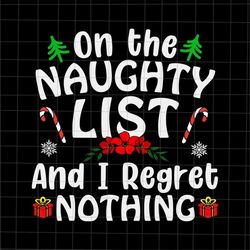 on the naughty list and i regret nothing svg, naughty list christmas svg, naughty list xmas svg, christmas quote svg