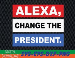 alexa, change the president svg, eps, png, dxf, digital download