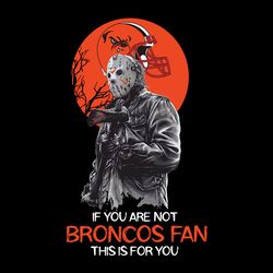 jason voorhees if you are not denver broncos,nfl svg, football svg, cricut file, svg