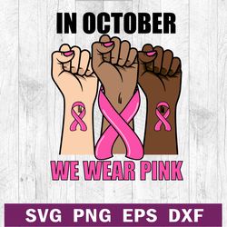 in october we wear pink breast cancer svg png file, breast cancer svg, pink ribbon breast cancer svg