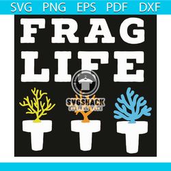 frag life svg, trending svg, frag svg, tree svg, coral reef svg, coral svg, saltwater svg, aquarium svg, protect aquariu