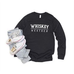 whiskey weather shirt, bourbon whiskey shirt, funny whiskey drinking tshirt, whiskey drinking womens gift, bar drinking