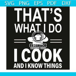 that is what i do i cook and i know things svg, trending svg, that is what i do svg, i cook svg, i know things svg, cook