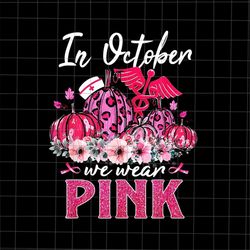 in october we wear pink nurse life png, pink nurse png, nurse breast cancer awareness png, pink cancer warrior png, nurs