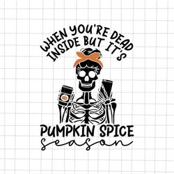 when you're dead inside but it's pumpkin spice svg, skeleton girl svg, skeleton halloween funny svg, pumpkin spice svg