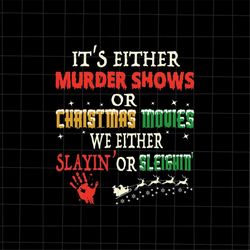 its either murder shows or christmas movies svg, christmas movies svg, christmas quote svg, xmas movies svg