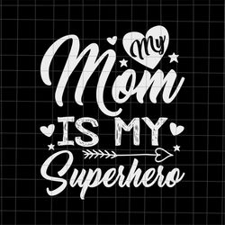 my mom it my superhero svg, mother's day svg, mom day svg, mother's day quote svg, mom life svg