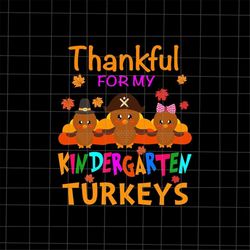 thankful for my kindergarten turkeys svg, teacher thanksgiving svg, kindergarten thanksgiving svg, tiny turkeys thanksgi