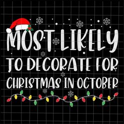 most likely to decorate for christmas in october svg, most likely christmas svg, quote xmas svg, christmas quote svg, mo