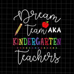 dream team kindergarten teachers svg, back to school kindergarten svg, teacher quote svg, back to school quote svg
