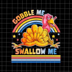 gobble me swallow me png, funny turkeys thanksgiving png, funny thanksgiving 2021 png, thanksgiving quote png