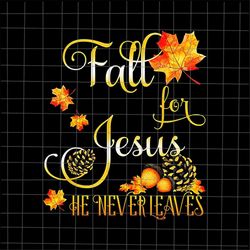 fall for jesus he never leaves png, fall autumn season christian png, fall jesus colors png, jesus autumn png, fall for