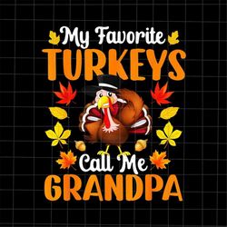 my favorite turkeys call me grandpa png, grandpa thanksgiving png, funny quote thanksgiving png, turkey thanksgiving png