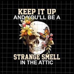 keep it up and you'll be a strange smell in the attic png, skull quote png, skull flower png, spring skull butterfly png