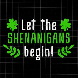 let the shenanigans begin svg, shamrock st patrick's day svg, st patrick's day svg, st patrick's day 2022 svg