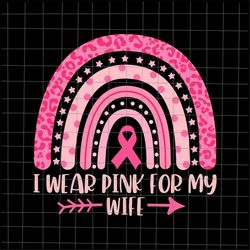 i wear pink for my wife svg, breast cancer pink rainbow leopard svg, wife breast cancer pink svg, wife october svg, girl