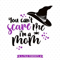 Halloween SVG for Mom, You can't scare me, I'm a Mom, Halloween Mom shirt Iron on transfer printable design, Halloween C