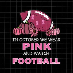 in october we wear pink and watch football svg, football  breast cancer awareness svg,  football pink ribbon svg