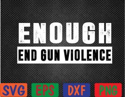 no gun awareness day wear orange enough end gun violence svg, eps, png, dxf, digital download