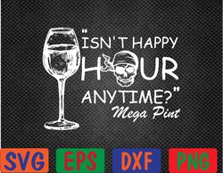 isn't happy hour anytime mega pint svg, eps, png, dxf, digital download