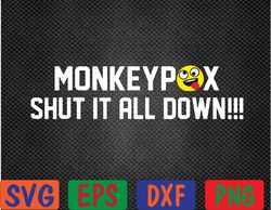 monkeypox shut it all down monkeypox svg, eps, png, dxf, digital download