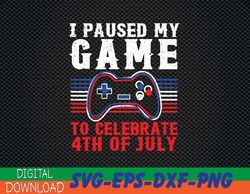 4th of july gamer i paused my game to celebrate 4th of july svg, eps, png, dxf, digital download