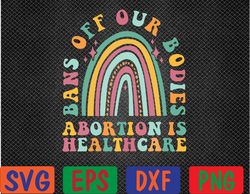 bans off our bodies pro choice abortion feminist svg, eps, png, dxf, digital download