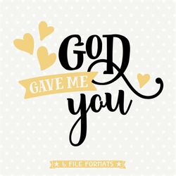 god gave me you svg, christian shirts file, baby svg file, christian iron on file, decal cutting file, commercial use dx