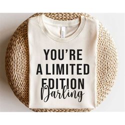 youre a limited edition darling svg, kindness quote svg, inspirational t-shirt design, positive sayings svg, women shirt