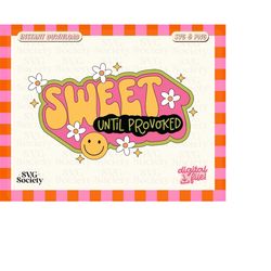 sweet until provoked, cute and funny svg png design for shirts, mugs, stickers, and tote bags - commercial use