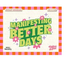 manifesting better days svg png file, affirmation svg, cute & groovy design for t-shirt, sticker, mug, tote bag, commerc