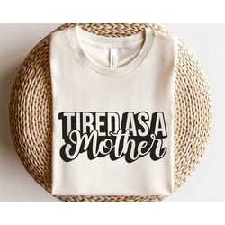 tired as a mother svg, mom life svg, motherhood svg, wife mama svg, mom retro sublimation png, mom shirt svg