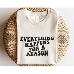 everything happens for a reason svg, be better svg, motivational affirmation svg, shirt sublimation png, self love svg