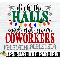 deck the halls and not your coworkers, funny coworkers christmas shirt svg,funny christmas work shirt svg,funny christma