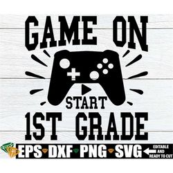 game on 1st grade, first day of school svg, boys first grade shirt svg, first grade svg png, first day of first grade sv