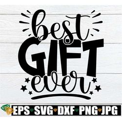 best gift ever, newborn svg, newborn christmas svg, christmas pregnancy announcement, funny baby shower svg, funny chris