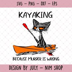 kayaking because murder is wrong grumpy cat svg, funny kayak svg