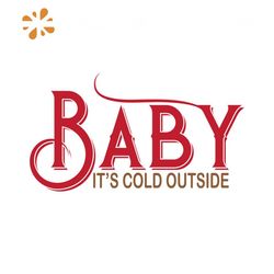 baby it's cold outside svg, christmas svg, christmas baby svg